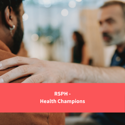 man supporting another person by putting hand on shoulder, text reads "RSPH - Health Champions"