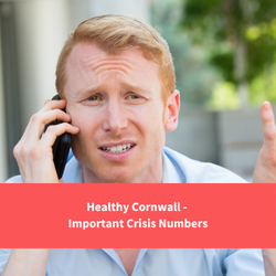 man on the phone looking sad, text reads "Healthy Cornwall - Important Crisis Numbers"