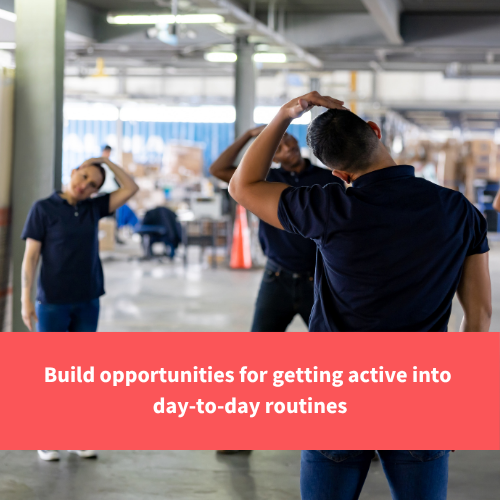 members of staff at a warehouse doing stretches together, text reads "Build opportunities for getting active into day-to-day routines"