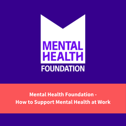 Mental health foundation logo, text reads "mental health foundation - how to support mental health at work"
