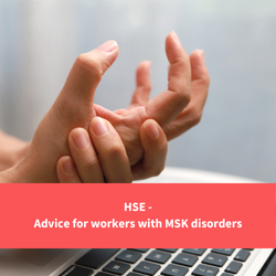 a person holding one of their wrists in pain, text reads "HSE - advice for workers with msk disorders"