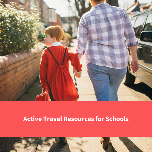 a boy and his parent walk to school, text reads "active travel resources for schools"