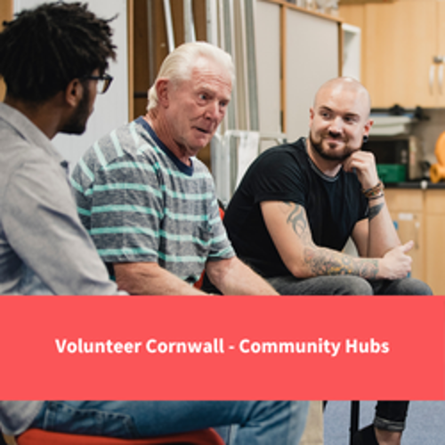 men sat around chatting to each other, text reads "volunteer cornwall - community hubs"