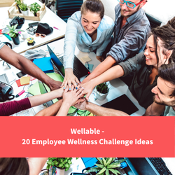 employees in an office putting hands together as a team, text reads "Wellable - 20 Employee Wellness challenge Ideas"