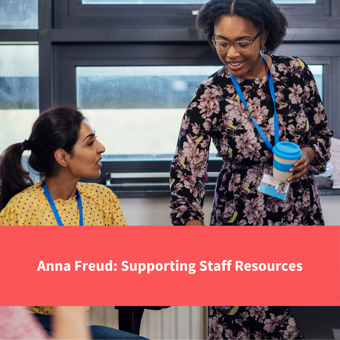 headteacher helping member of staff, text reads "anna freud, supporting staff resources"