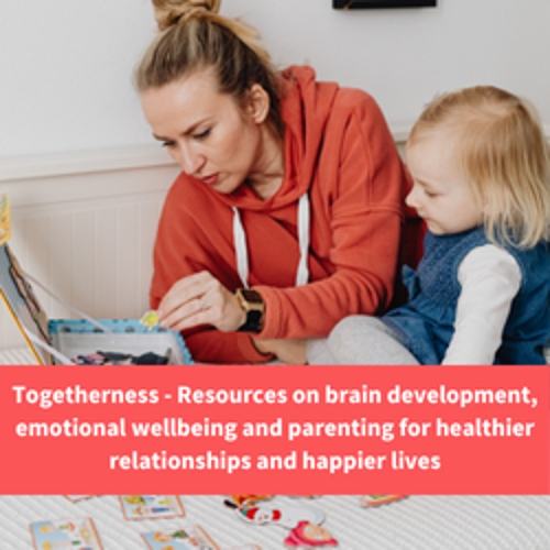 a mother and child doing puzzles, text reads "togetherness - resources on brain development, emotional wellbeing and parenting for healthier relationships and happier lives"