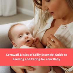 woman sat with her baby about to breastfeed, text reads "Cornwall and isles of scilly essential guide to feeding and caring for your baby"