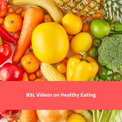 fruit and vegatables, text reads "BSL videos on healthy eating"