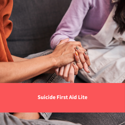 one person comforting another, text reads "Suicide First Aid Lite"
