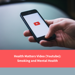 a mobile phone with youtube playing, text reads "health matters video (youtube): smoking and mental health"