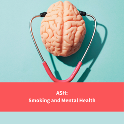 a brain with stethoscope on it, text reads "ash: smoking and mental health"