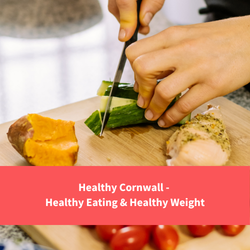 person cutting up healthy food portions, text reads "healthy cornwall - healthy eating and healthhy weight"