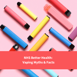image of lots of vapes, text reads "NHS Better Health: Vaping Myths and Facts"