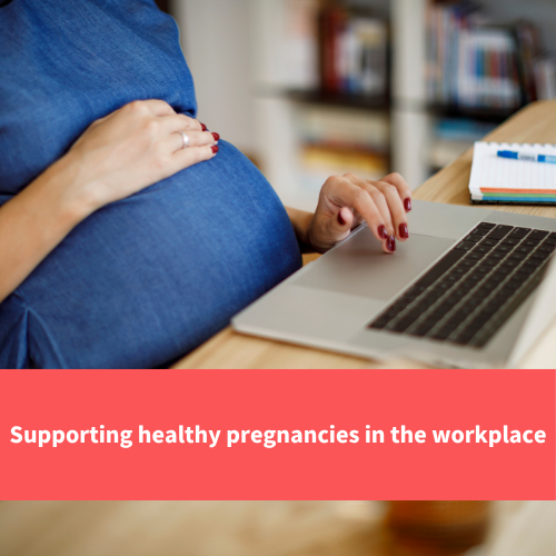 a pregnant person sat at a desk working on a laptop, text reads "supporting healthy pregnancies in the workplace"