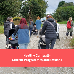 group of parents and pregnant people walking together, text reads ""Healthy Cornwall - Current programmes and sessions"