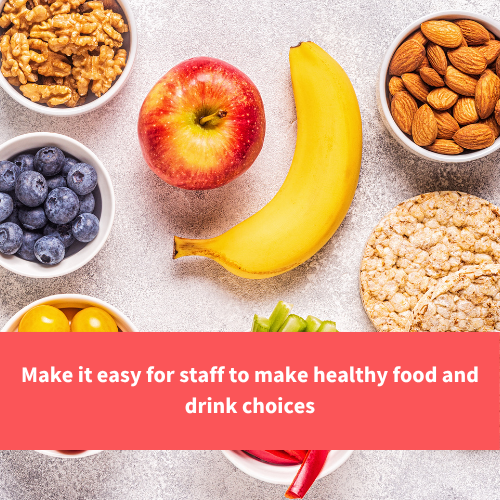 healthy snacks, text reads "Make it easy for staff to make healthy food and drink choices"
